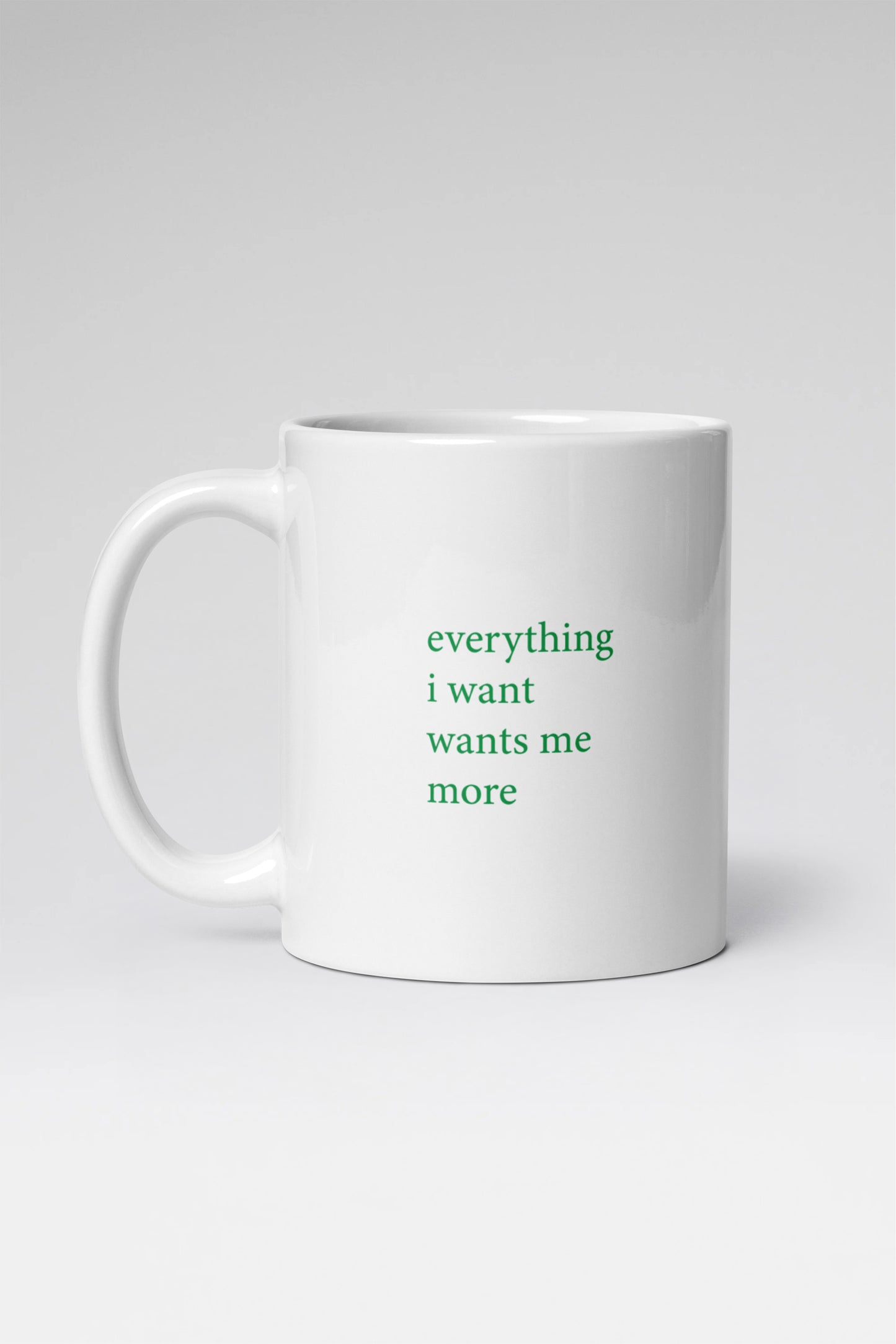 Everything I Want Wants Me More Mug