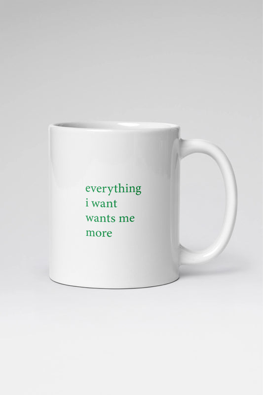 Everything I Want Wants Me More Mug